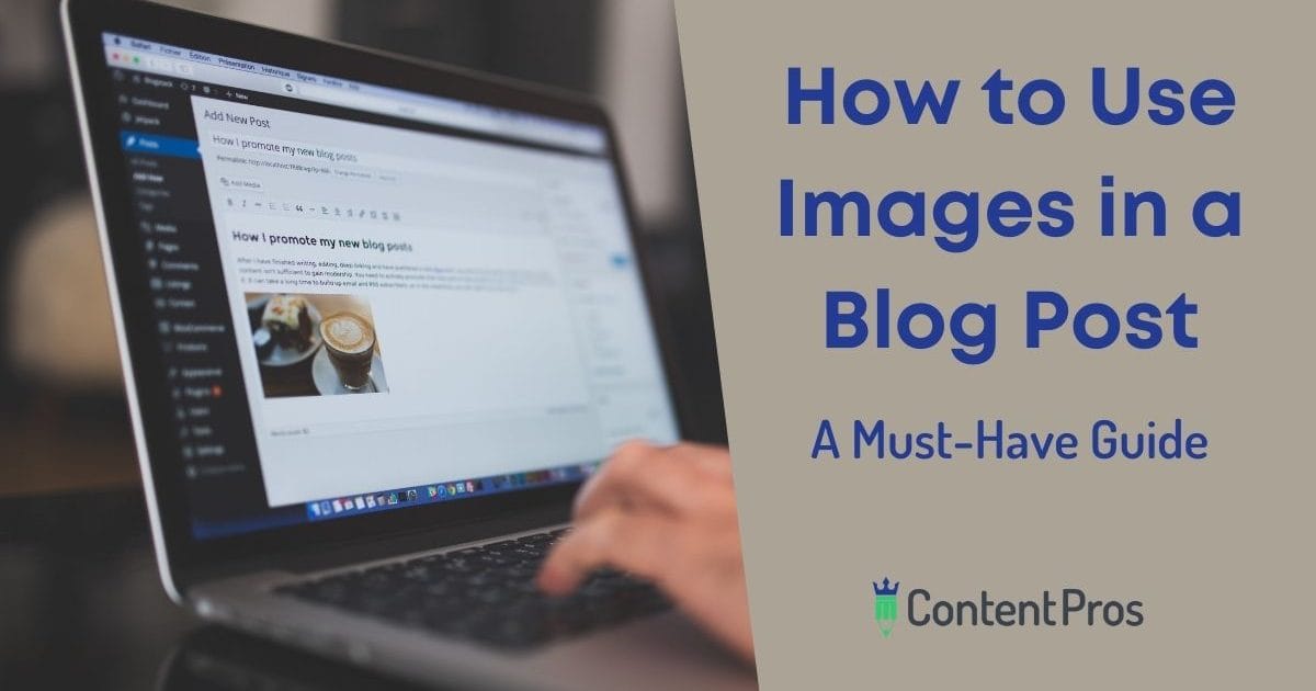 How to Use Images in a Blog Post: A Must-Have Guide - Content Pros