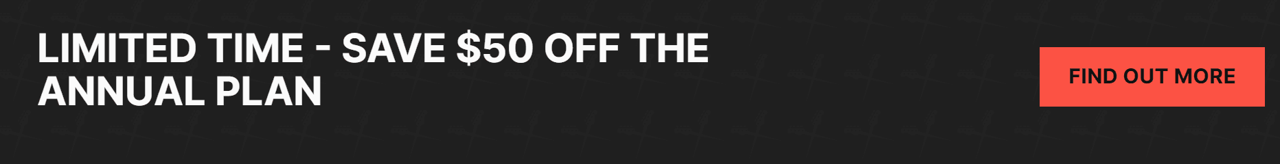 UX writing example: "Limited Time - Save 50% off the annual plan. Find out more."